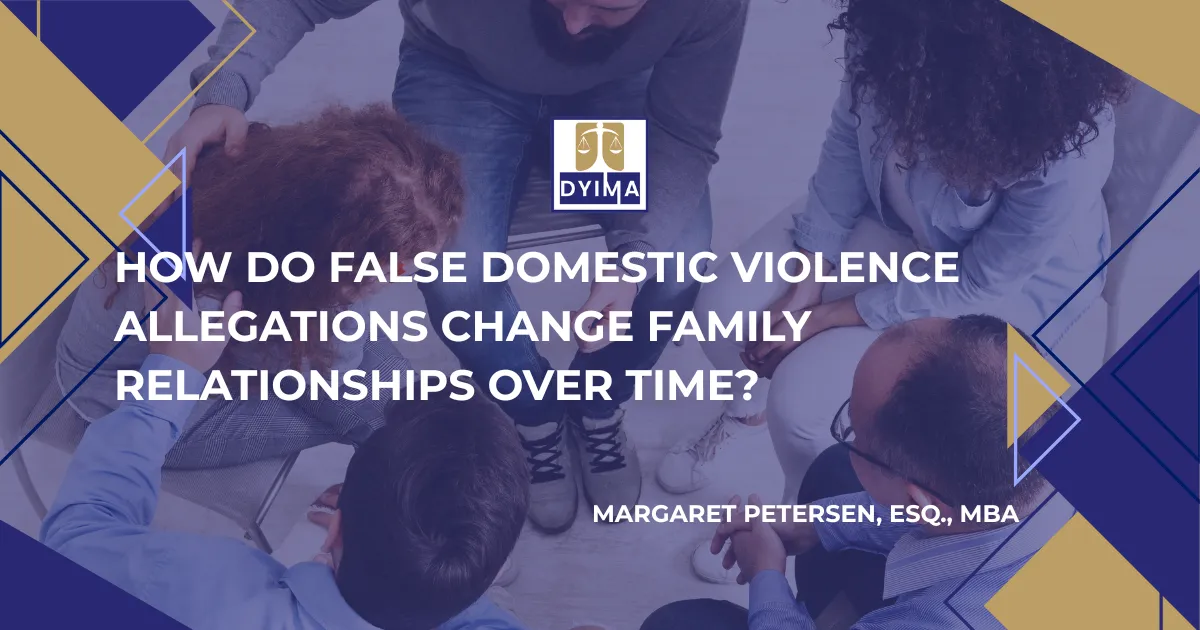How Do False Domestic Violence Allegations Change Family Relationships Over Time?